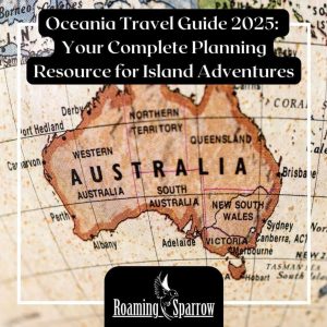 Oceania Travel Guide 2025: Your Complete Planning Resource for Island Adventures