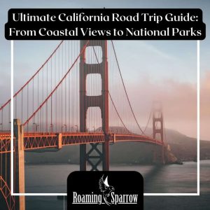 Ultimate California Journey Guide: From Coastal Views to National Parks