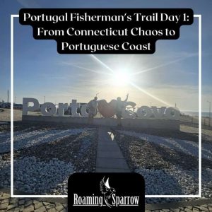 Portugal Fisherman’s Path Day 1: From Connecticut Mayhem to Portuguese Coast